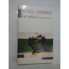 MONICA  LOVINESCU - Est -etice / UNDE SCURTE  IV 